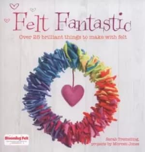 Image of Felt fantastic by Sarah Tremelling