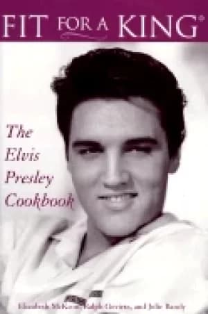 Image of fit for a king the elvis presley cookbook