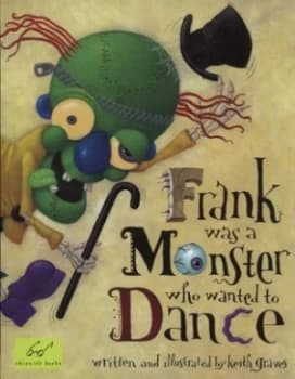Image of Frank Was a Monster Who Wanted to Dance by Keith Graves Paperback
