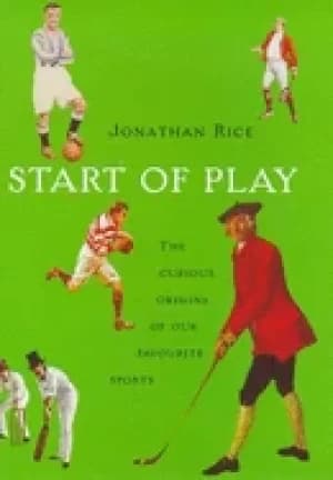 Image of start of play the curious origins of our favourite sports