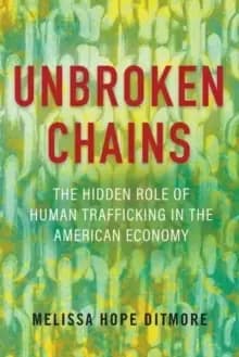 Image of Unbroken Chains : The Hidden Role of Human Trafficking in the American Economy
