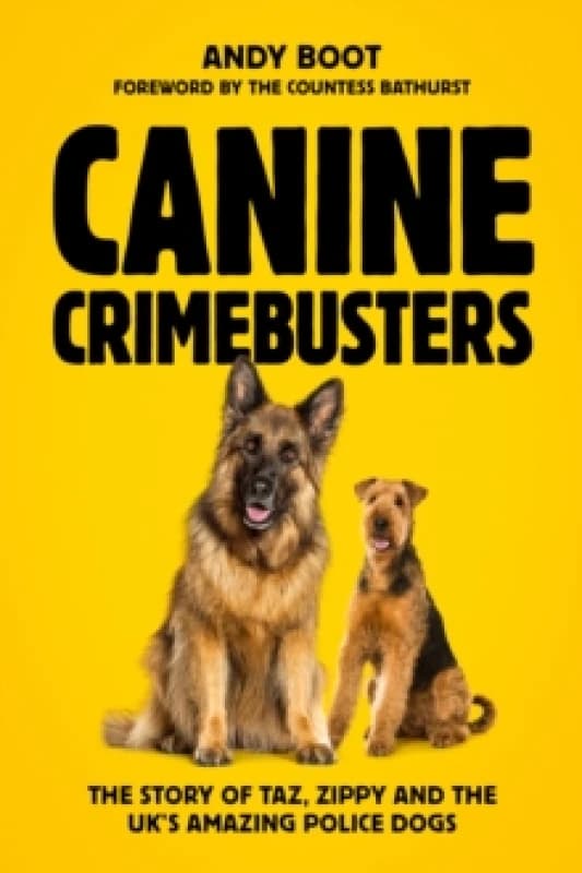 Image of Canine Crimebusters : The Story Of Taz, Zippy and the UK's Amazing Police Dogs Hardback