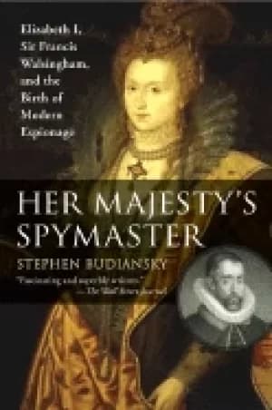 Image of her majestys spymaster elizabeth i sir francis walsingham and the birth of