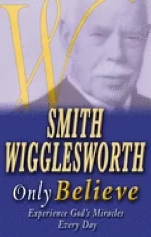 Image of smith wigglesworth only believe