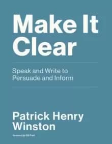 Image of Make it Clear : Speak and Write to Persuade and Inform