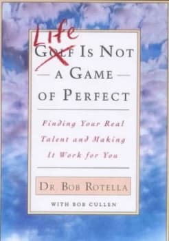 Image of Life Is Not a Game of Perfect by Dr Bob Rotella Hardback