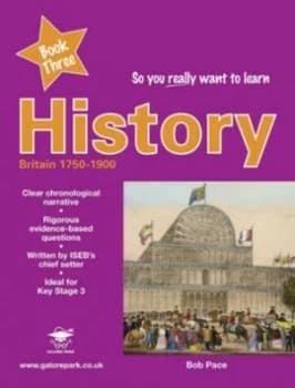 Image of So You Really Want to Learn History. Book Three Britain 1750-C.1900 by Bob Pace Paperback