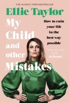 Image of My Child and Other Mistakes : How to ruin your life in the best way possible