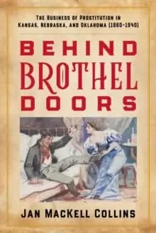 Image of Behind Brothel Doors : The Business of Prostitution in Kansas, Nebraska, and Oklahoma (1860-1940)