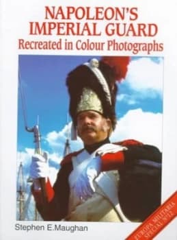 Image of Napoleons Imperial Guard by Stephen E Maughan Book