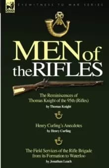Image of Men of the Rifles : The Reminiscences of Thomas Knight of the 95th (Rifles) by Thomas Knight; Henry Curling's Anecdotes by Henry Curling &