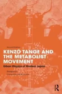Image of Kenzo Tange and the Metabolist Movement : Urban Utopias of Modern Japan