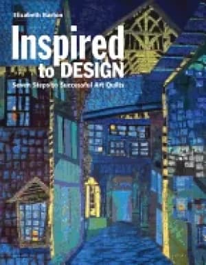 Image of inspired to design seven steps to successful art quilts
