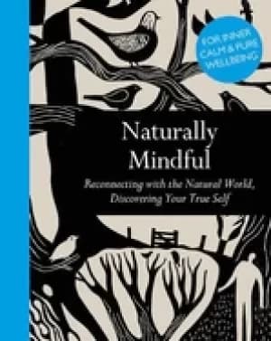 Image of naturally mindful reconnecting with the natural world discovering your tru