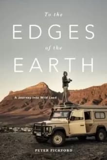 Image of To the Edges of the Earth : A Journey into Wild Land