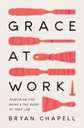 Image of grace at work redeeming the grind and the glory of your job