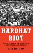 Image of hardhat riot nixon new york city and the dawn of the white working class re