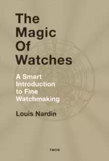 Image of The Magic of Watches : A Smart Introduction to Fine Watchmaking