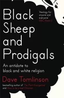 Image of Black Sheep and Prodigals : An Antidote to Black and White Religion