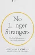Image of no longer strangers finding belonging in a world of alienation