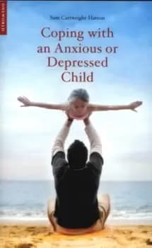 Image of Coping with an anxious or depressed child by Sam Cartwright-Hatton