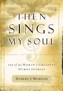 Image of then sings my soul 150 of the worlds greatest hymn stories