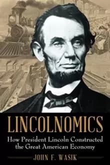 Image of Lincolnomics : How President Lincoln Constructed the Great American Economy