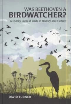 Image of Was Beethoven a Birdwatcher by David Turner Hardback