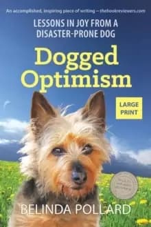 Image of Dogged Optimism (Large Print) : Lessons in Joy from a Disaster-Prone Dog