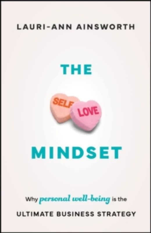 Image of The Self-Love Mindset : Why Personal Wellbeing is the Ultimate Business Strategy Paperback / softback