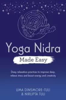 Image of Yoga Nidra Made Easy : Deep Relaxation Practices to Improve Sleep, Relieve Stress and Boost Energy and Creativity