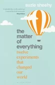 Image of The Matter of Everything : Twelve Experiments that Changed Our World