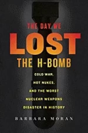 Image of day we lost the h bomb cold war hot nukes and the worst nuclear weapons dis