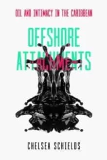 Image of Offshore Attachments : Oil and Intimacy in the Caribbean