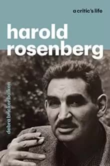 Image of Harold Rosenberg : A Critic's Life
