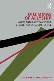 Image of Dilemmas of Allyship : White Anti-Racists and the Challenges of Social Justice