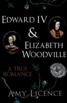 Image of Edward Iv and Elizabeth Woodville by Amy Licence Hardback