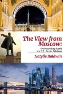 Image of The View from Moscow : Understanding Russia & U.S.-Russia Relations