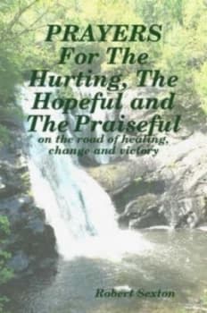 Image of Prayers for the Hurting the Hopeful and the Praiseful by Robert Sexton Paperback