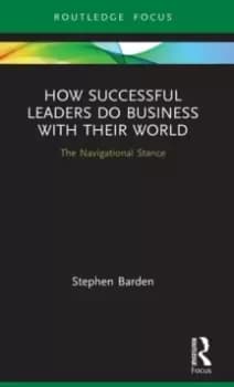 Image of How Successful Leaders Do Business with Their World : The Navigational Stance