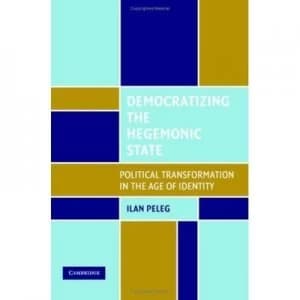 Image of Democratizing the Hegemonic State by Ilan Peleg Hardback