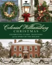 Image of Colonial Williamsburg Christmas : Celebrating Classic Traditions and the Spirit of the Holiday