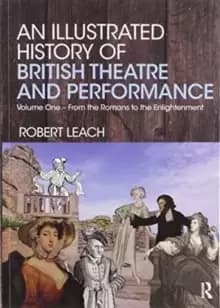 Image of An Illustrated History of British Theatre and Performance : Volume One - From the Romans to the Enlightenment
