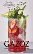 Image of gazoz the art of making magical seasonal sparkling drinks