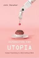 Image of automation and utopia human flourishing in a world without work