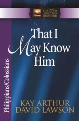 Image of That I May Know Him by Kay Arthur