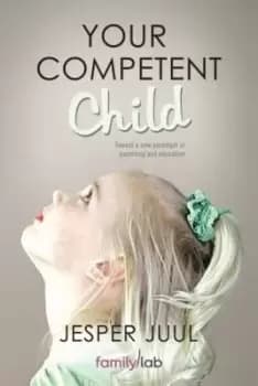 Image of Your Competent Child by Associate Professor Jesper Juul