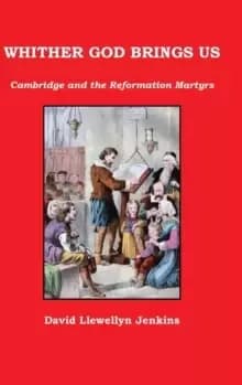 Image of Whither God Brings Us : Cambridge and the Reformation Martyrs