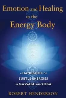 Image of Emotion and Healing in the Energy Body : A Handbook of Subtle Energies in Massage and Yoga