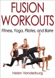 Image of Fusion Workouts : Fitness, Yoga, Pilates, and Barre